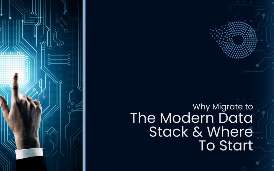 Why Migrate To The Modern Data Stack And Where To Start